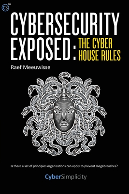 Cybersecurity Exposed: The Cyber House Rules Cover Image
