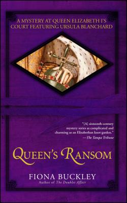 Queen's Ransom: A Mystery at Queen Elizabeth I's Court Featuring Ursula Blanchard By Fiona Buckley Cover Image