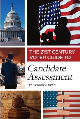 The 21st Century Voter Guide to Candidate Assessment By Howard J. Gunn Cover Image