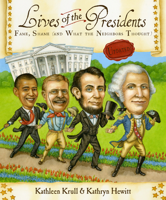 Lives of the Presidents: Fame, Shame (and What the Neighbors Thought) (Lives of . . .)