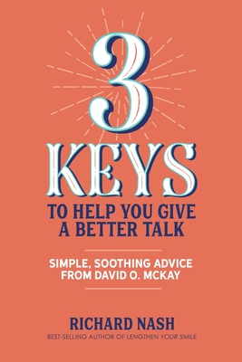 3 Keys to Help You Give a Better Talk: Simple, Soothing Advice From David O. McKay By Richard Nash Cover Image