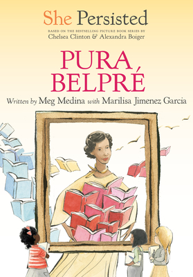 She Persisted: Pura Belpré By Meg Medina, Marilisa Jiménez García, Chelsea Clinton, Alexandra Boiger (Illustrator), Gillian Flint (Illustrator) Cover Image