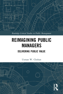 Reimagining Public Managers: Delivering Public Value (Routledge Critical Studies in Public Management) Cover Image