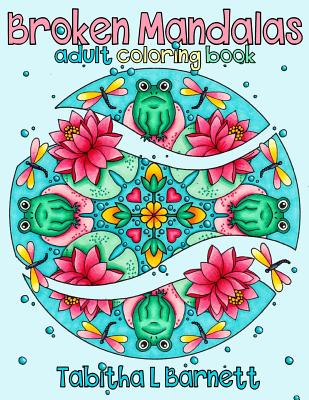 Broken Mandalas: a UNIQUE adult MANDALA coloring book Cover Image