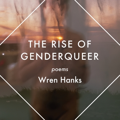 The Rise of Genderqueer: Poems (Mineral Point Poetry #7) By Wren Hanks Cover Image