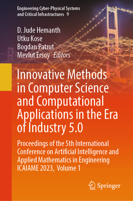 Innovative Methods in Computer Science and Computational Applications in the Era of Industry 5.0: Proceedings of the 5th International Conference on A (Engineering Cyber-Physical Systems and Critical Infrastructures #9)