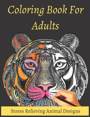 Adult Coloring Book: Stress Relieving Animal Designs