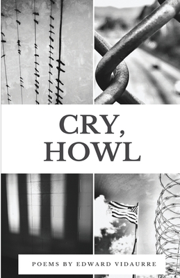 Cry, Howl By Edward Vidaurre Cover Image