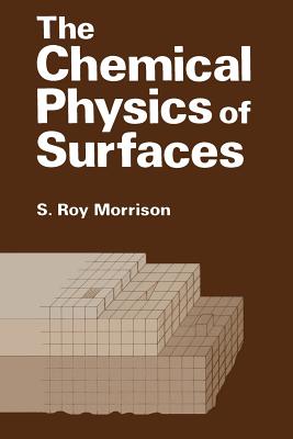 The Chemical Physics of Surfaces By S. Morrison Cover Image