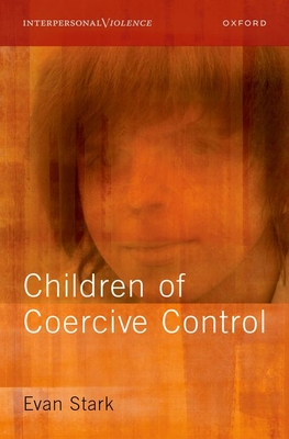 The Coercive Control of Children (Interpersonal Violence) By Evan Stark Cover Image