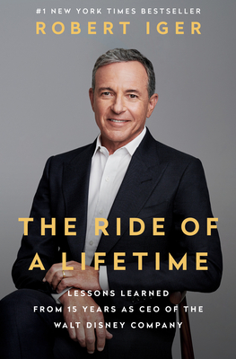 The Ride of a Lifetime: Lessons Learned from 15 Years as CEO of the Walt Disney Company cover
