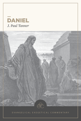 Daniel: Evangelical Exegetical Commentary By J. Paul Tanner, H. Wayne House (Editor), William D. Barrick (Volume Editor) Cover Image
