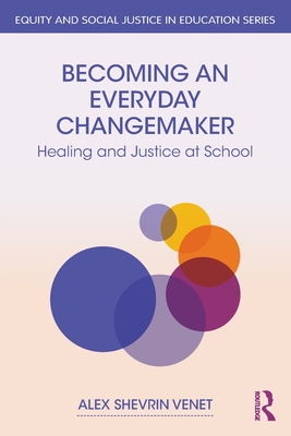 Becoming an Everyday Changemaker: Healing and Justice at School Cover Image