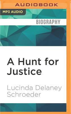 A Hunt for Justice: The True Story of an Undercover Wildlife Agent By Lucinda Delaney Schroeder, Therese Plummer (Read by) Cover Image