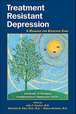 Treatment Resistant Depression: A Roadmap for Effective Care By John F. Greden (Editor), Michelle B. Riba (Editor), Melvin G. McInnis (Editor) Cover Image