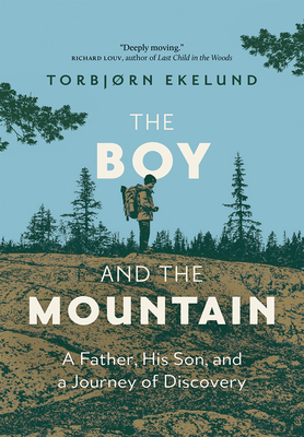 The Boy and the Mountain: A Father, His Son, and a Journey of Discovery