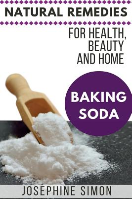 Baking Soda: Natural Remedies for Health, Beauty and Home By Josephine Simon Cover Image