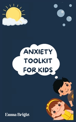 Anxiety Toolkit for Kids: Helping Your Child Overcome Anxiety: A Step-by-Step Guide for Parents Cover Image