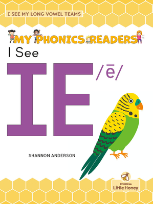 I See Ie /ē (My Phonics Readers - I See My Abcs: Long Vowel Teams)