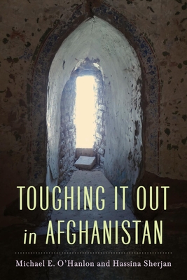 Toughing It Out in Afghanistan By Michael E. O'Hanlon, Hassina Sherjan Cover Image