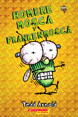 Hombre Mosca y Frankenmosca (Fly Guy and the Frankenfly) By Tedd Arnold, Tedd Arnold (Illustrator) Cover Image