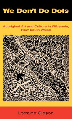 We Don't Do Dots: Aboriginal Art and Culture in Wilcannia, New South Wales Cover Image
