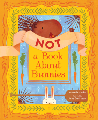 Not a Book about Bunnies By Amanda Henke, Anna Daviscourt (Illustrator) Cover Image