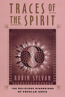 Traces of the Spirit: The Religious Dimensions of Popular Music By Robin Sylvan Cover Image