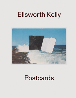 Ellsworth Kelly: Postcards By Ellsworth Kelly (Artist), Ian Berry (Editor), Jessica Eisenthal (Editor) Cover Image