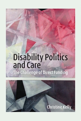 Disability Politics and Care: The Challenge of Direct Funding By Christine Kelly Cover Image