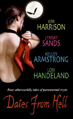 Dates From Hell (A Hollows Novella) By Kim Harrison, Lynsay Sands, Kelley Armstrong, Lori Handeland Cover Image