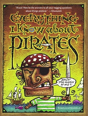 Everything I Know About Pirates By Tom Lichtenheld, Tom Lichtenheld (Illustrator) Cover Image