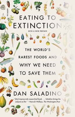 Eating to Extinction: The World's Rarest Foods and Why We Need to Save Them By Dan Saladino Cover Image