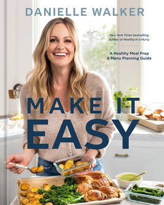 Make It Easy: A Healthy Meal Prep and Menu Planning Guide [A Cookbook] By Danielle Walker Cover Image