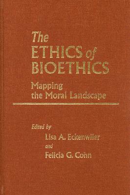 The Ethics of Bioethics: Mapping the Moral Landscape