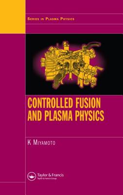 Controlled Fusion and Plasma Physics (Series in Plasma Physics) Cover Image
