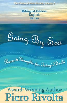 Going By Sea: Poems & Thoughts for Today's World - The Poems of Piero Rivolta Book 2 - Bilingual Edition (Italian/English) By Piero Rivolta Cover Image