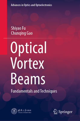 Optical Vortex Beams: Fundamentals and Techniques (Advances in Optics and Optoelectronics)