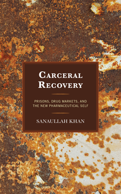Carceral Recovery: Prisons, Drug Markets, and the New Pharmaceutical Self Cover Image