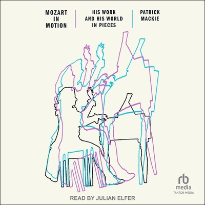 Mozart in Motion: His Work and His World in Pieces Cover Image