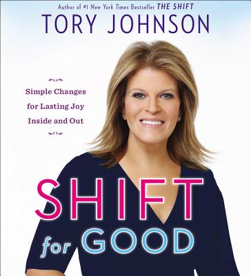Shift for Good: Simple Changes for Lasting Joy Inside and Out By Tory Johnson, Tory Johnson (Read by) Cover Image