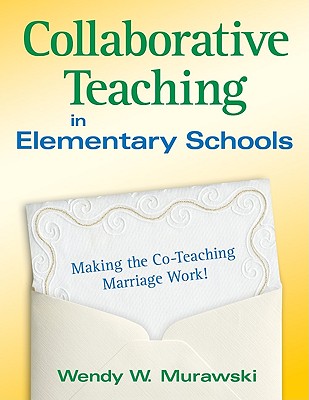 Collaborative Teaching in Elementary Schools: Making the Co-Teaching Marriage Work!