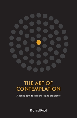 The Art of Contemplation: A gentle path to wholeness and prosperity Cover Image