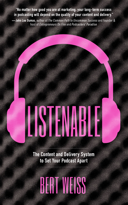 Listenable: The Content and Delivery System to Set Your Podcast Apart By Bert Weiss Cover Image