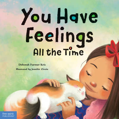 You Have Feelings All the Time By Deborah Farmer Kris, Jennifer Zivoin (Illustrator) Cover Image