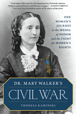 Dr. Mary Walker's Civil War: One Woman's Journey to the Medal of Honor and the Fight for Women's Rights