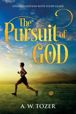 The Pursuit of God: Updated Edition with Study Guide By A. W. Tozer Cover Image