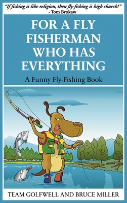 For a Fly Fisherman Who Has Everything: A Funny Fly Fishing Book  (Hardcover)