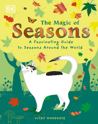 The Magic of Seasons: A Fascinating Guide to Seasons Around the World (The Magic of...) By Vicky Woodgate Cover Image