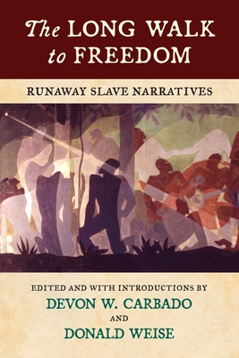 The Long Walk to Freedom: Runaway Slave Narratives By Devon W. Carbado, Donald Weise (Foreword by) Cover Image